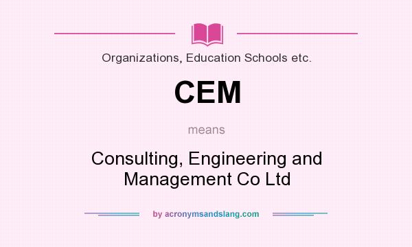 What does CEM mean? It stands for Consulting, Engineering and Management Co Ltd