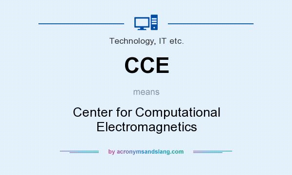 What does CCE mean? It stands for Center for Computational Electromagnetics