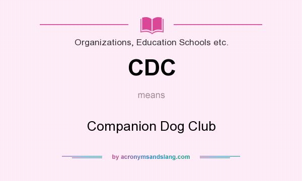 What does CDC mean? It stands for Companion Dog Club