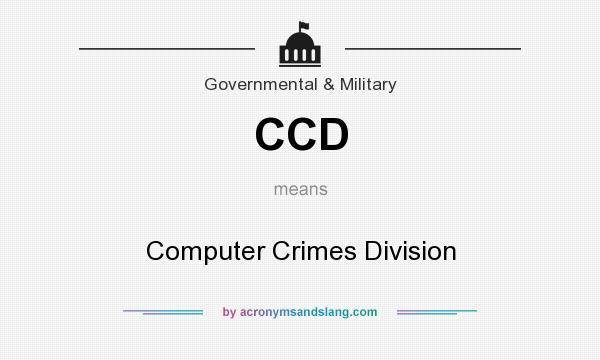 What does CCD mean? It stands for Computer Crimes Division