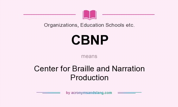 What does CBNP mean? It stands for Center for Braille and Narration Production