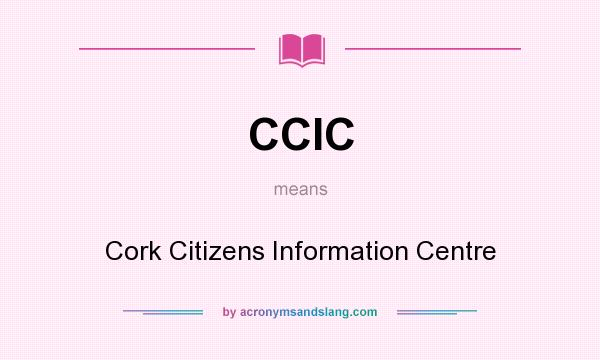 What does CCIC mean? It stands for Cork Citizens Information Centre