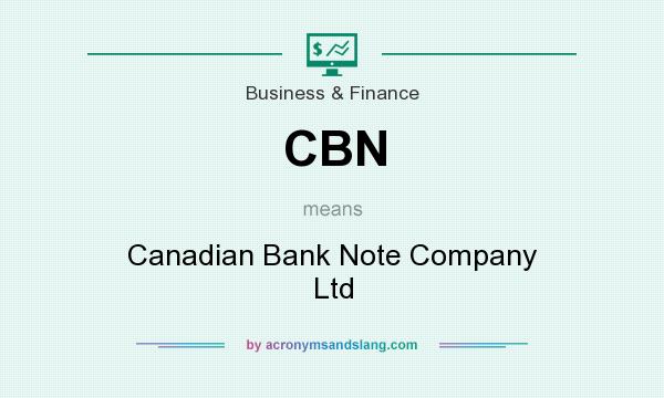 What does CBN mean? It stands for Canadian Bank Note Company Ltd