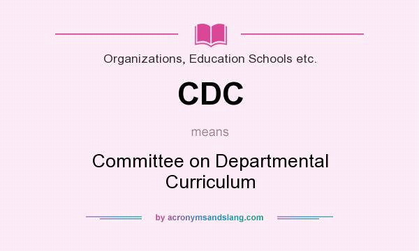 What does CDC mean? It stands for Committee on Departmental Curriculum