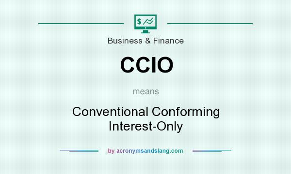 What does CCIO mean? It stands for Conventional Conforming Interest-Only