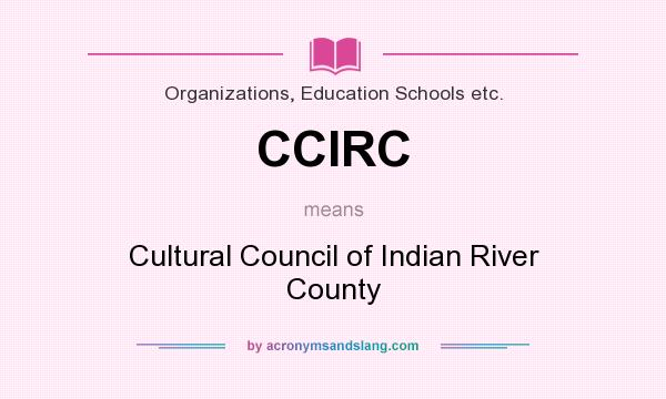 What does CCIRC mean? It stands for Cultural Council of Indian River County