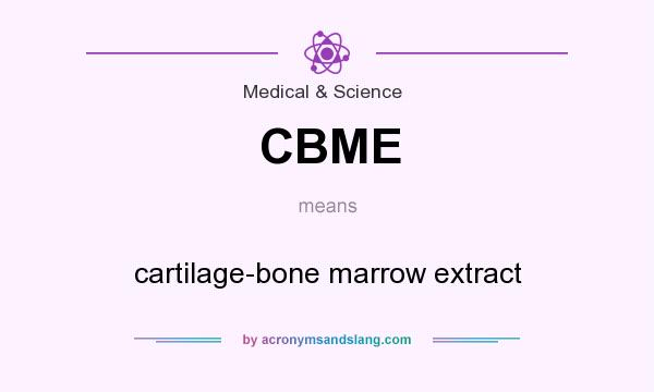 What does CBME mean? It stands for cartilage-bone marrow extract