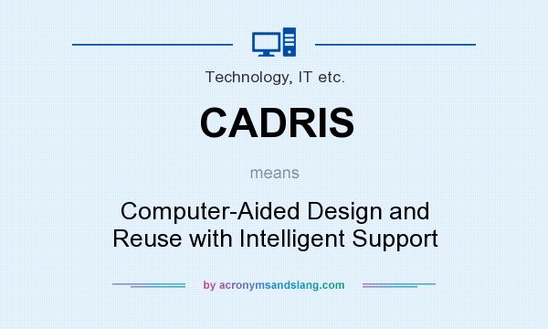 What does CADRIS mean? It stands for Computer-Aided Design and Reuse with Intelligent Support