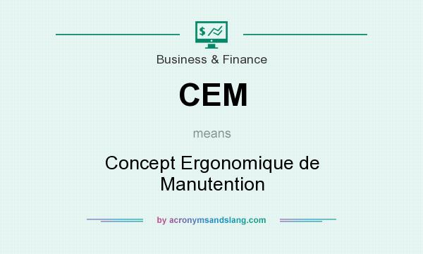 What does CEM mean? It stands for Concept Ergonomique de Manutention