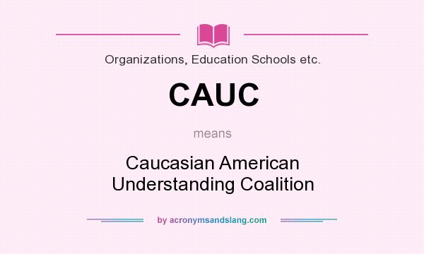 What does CAUC mean? It stands for Caucasian American Understanding Coalition