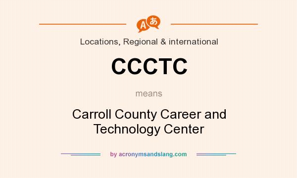 What does CCCTC mean? It stands for Carroll County Career and Technology Center