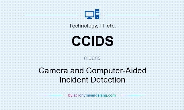 What does CCIDS mean? It stands for Camera and Computer-Aided Incident Detection