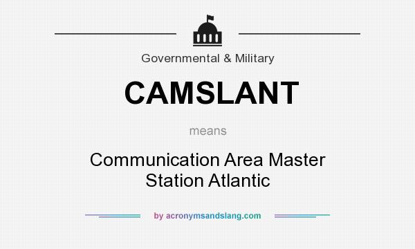 What does CAMSLANT mean? It stands for Communication Area Master Station Atlantic