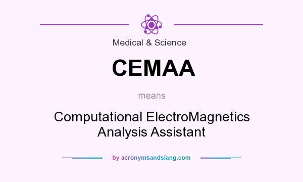 What does CEMAA mean? It stands for Computational ElectroMagnetics Analysis Assistant