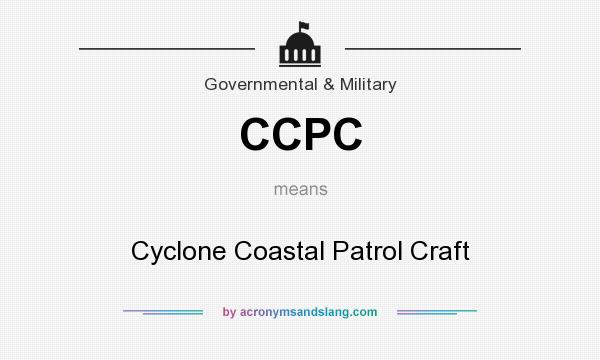 What does CCPC mean? It stands for Cyclone Coastal Patrol Craft