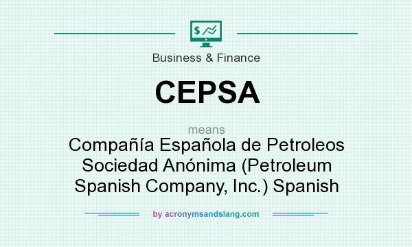 What does CEPSA mean? It stands for Compañía Española de Petroleos Sociedad Anónima (Petroleum Spanish Company, Inc.) Spanish