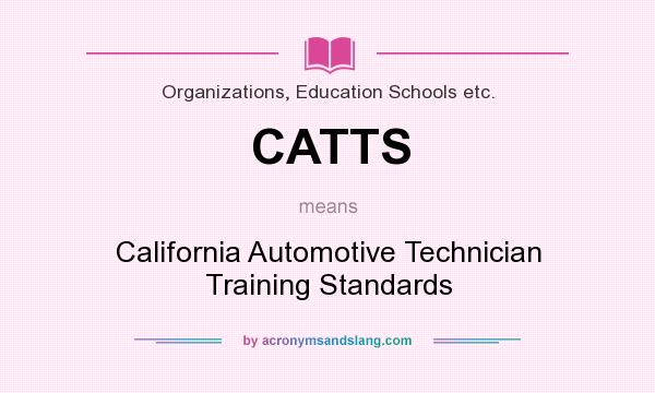 What does CATTS mean? It stands for California Automotive Technician Training Standards
