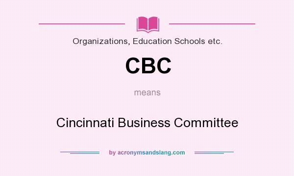 What does CBC mean? It stands for Cincinnati Business Committee