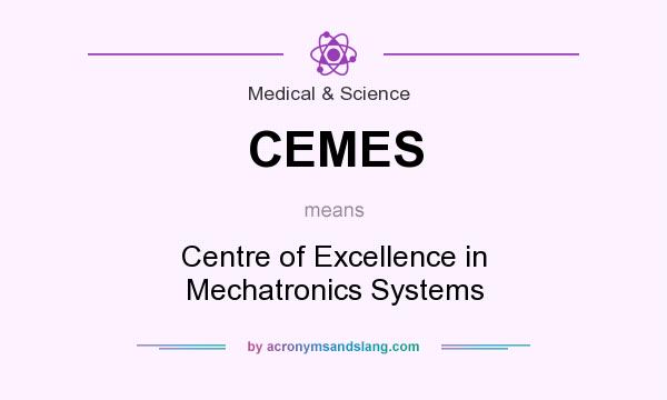 What does CEMES mean? It stands for Centre of Excellence in Mechatronics Systems
