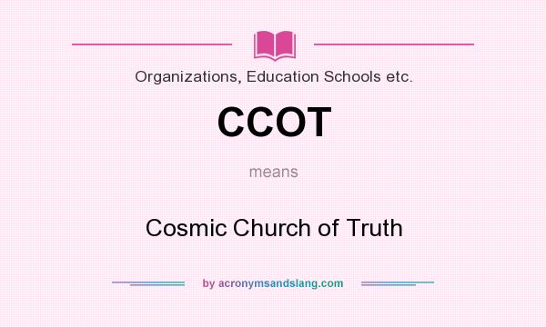 What does CCOT mean? It stands for Cosmic Church of Truth