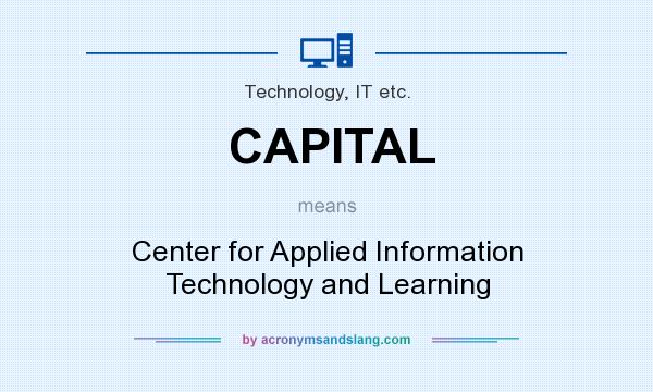 What does CAPITAL mean? It stands for Center for Applied Information Technology and Learning