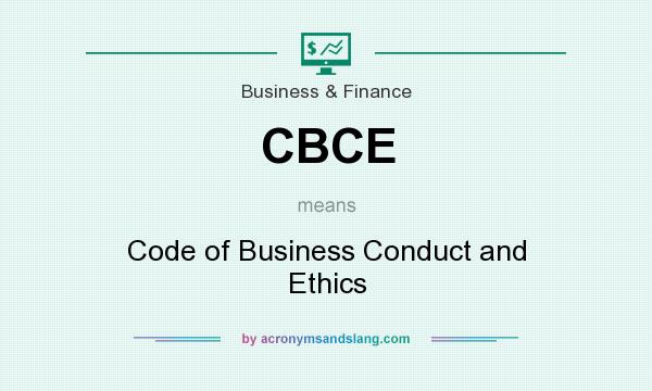 What does CBCE mean? It stands for Code of Business Conduct and Ethics