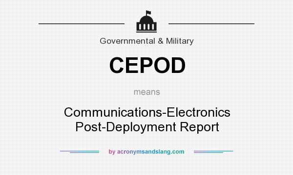 What does CEPOD mean? It stands for Communications-Electronics Post-Deployment Report