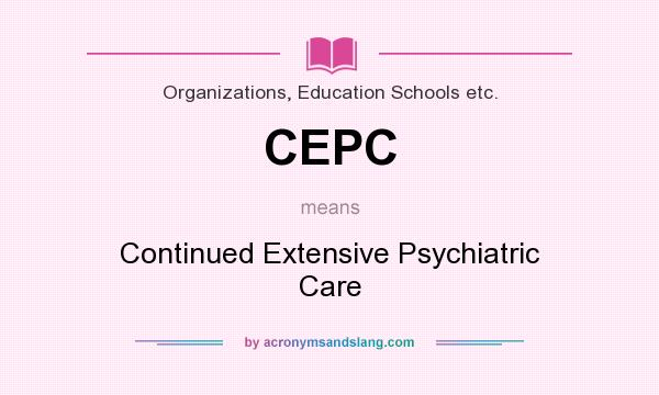 What does CEPC mean? It stands for Continued Extensive Psychiatric Care