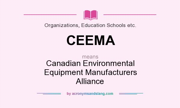 What does CEEMA mean? It stands for Canadian Environmental Equipment Manufacturers Alliance