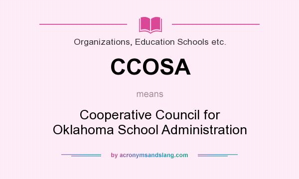 What does CCOSA mean? It stands for Cooperative Council for Oklahoma School Administration
