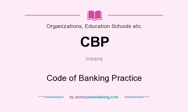 What does CBP mean? It stands for Code of Banking Practice