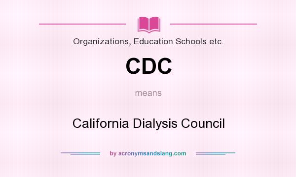 What does CDC mean? It stands for California Dialysis Council