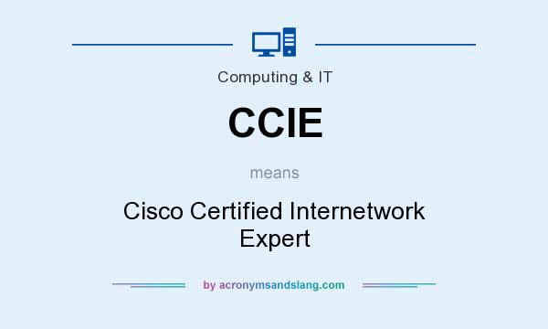 What does CCIE mean? It stands for Cisco Certified Internetwork Expert