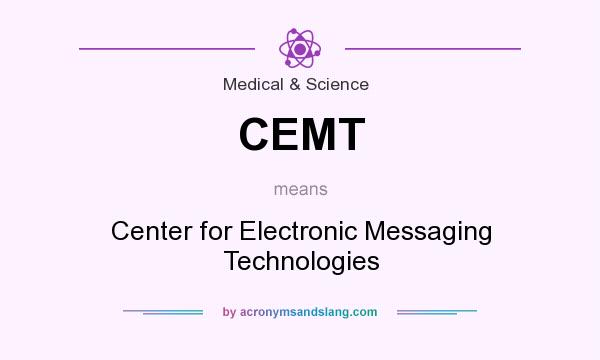 What does CEMT mean? It stands for Center for Electronic Messaging Technologies