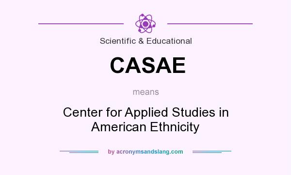 What does CASAE mean? It stands for Center for Applied Studies in American Ethnicity