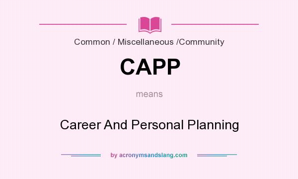 What does CAPP mean? It stands for Career And Personal Planning