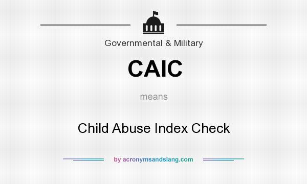 What does CAIC mean? It stands for Child Abuse Index Check