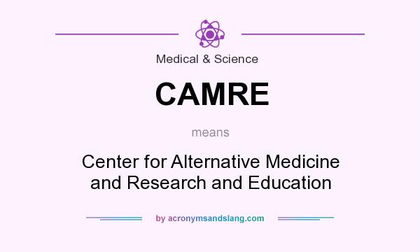 What does CAMRE mean? It stands for Center for Alternative Medicine and Research and Education
