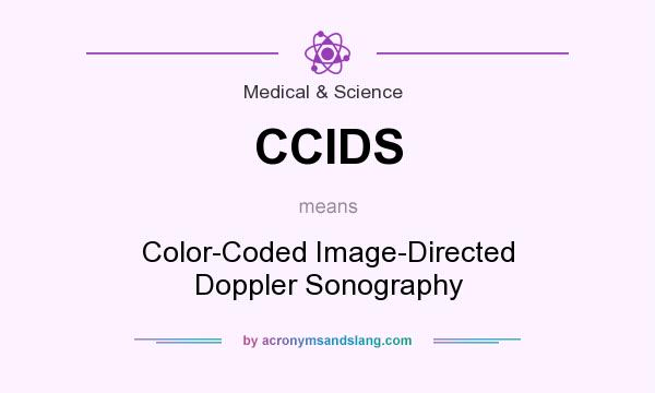 What does CCIDS mean? It stands for Color-Coded Image-Directed Doppler Sonography