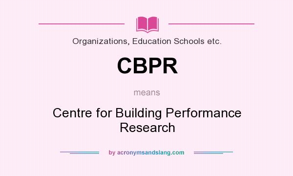 What does CBPR mean? It stands for Centre for Building Performance Research