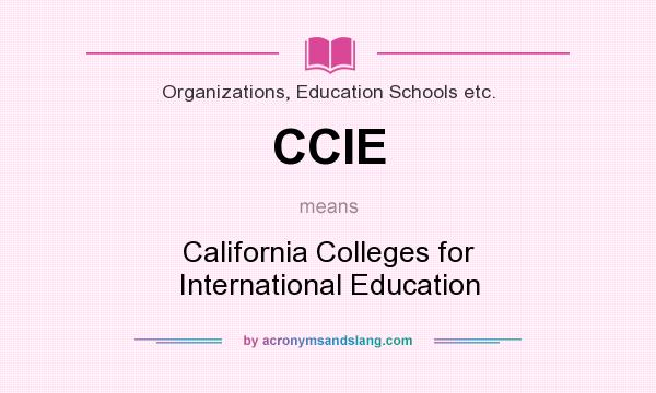 What does CCIE mean? It stands for California Colleges for International Education