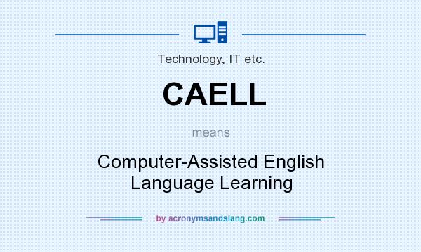 What does CAELL mean? It stands for Computer-Assisted English Language Learning