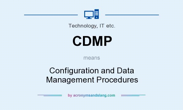 What does CDMP mean? It stands for Configuration and Data Management Procedures