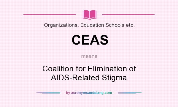 What does CEAS mean? It stands for Coalition for Elimination of AIDS-Related Stigma