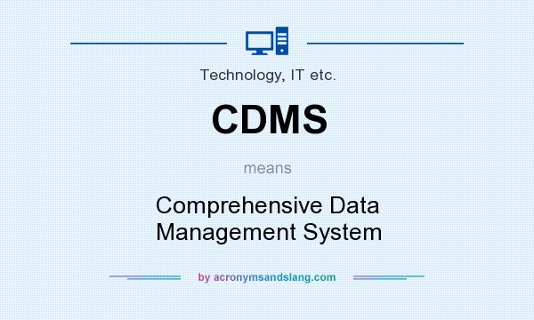 What does CDMS mean? It stands for Comprehensive Data Management System