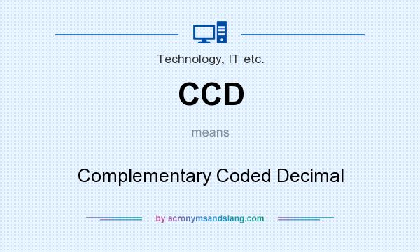 What does CCD mean? It stands for Complementary Coded Decimal