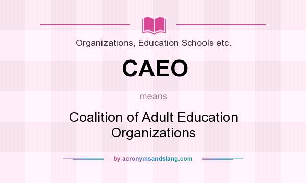 What does CAEO mean? It stands for Coalition of Adult Education Organizations