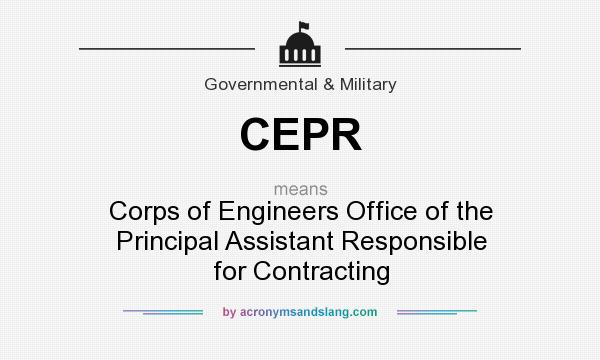 What does CEPR mean? It stands for Corps of Engineers Office of the Principal Assistant Responsible for Contracting