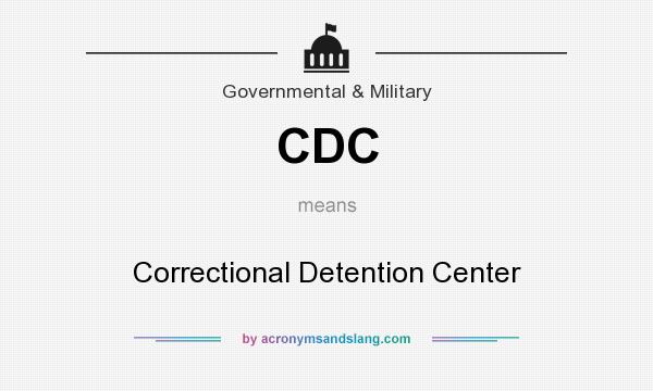 What does CDC mean? It stands for Correctional Detention Center