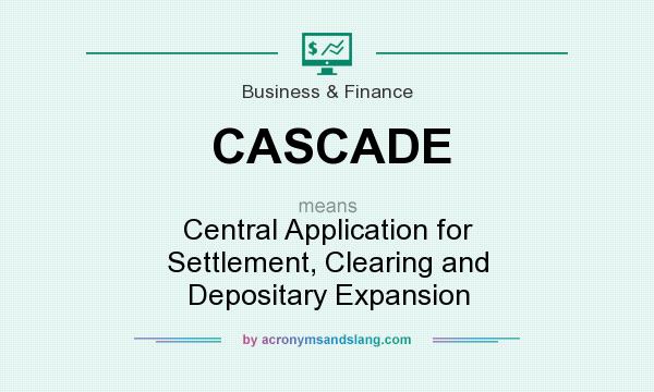 What does CASCADE mean? It stands for Central Application for Settlement, Clearing and Depositary Expansion